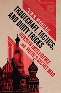 bokomslag Tradecraft, Tactics, and Dirty Tricks: Russian Intelligence and Putin's Secret War