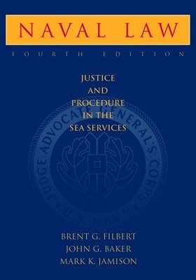 Brent G. Filbert, John G. Baker, Mark Jamison USMC (Ret.), USMC (Ret.) Jamison, Col. Mark, Brent G Filbert, John G Baker, Mark Jamison - Naval Law, 4th Edition, Inbunden