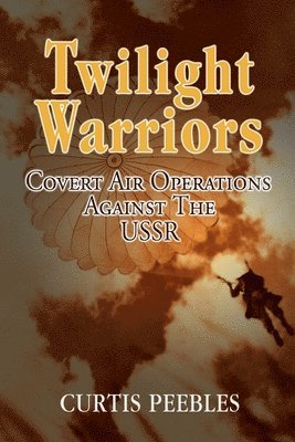 Curtis L Peebles, Curtis L. Peebles - Twilight Warriors, Häftad