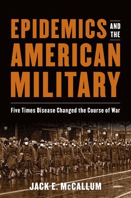 Jack E. McCallum, Dr. Jack E. McCallum, Jack E McCallum - Epidemics and the American Military, Inbunden