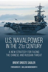 bokomslag U.S. Naval Power in the 21st Century