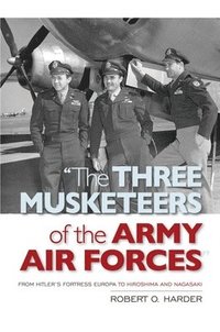 bokomslag The Three Musketeers of the Army Air Forces