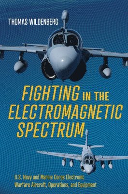 Thomas Wildenberg - Fighting in the Electromagnetic Spectrum, Inbunden