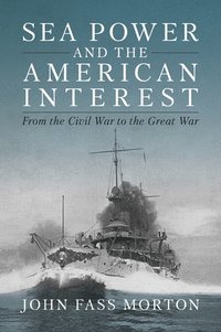 bokomslag Sea Power and the American Interest