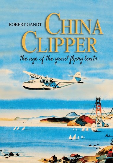 Robert Gandt - China Clipper, Inbunden