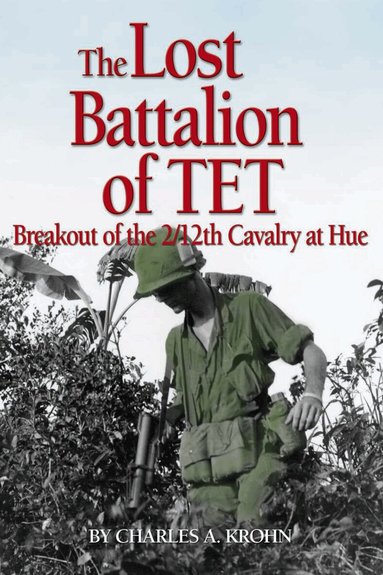 Charles A Krohn - Lost Battalion of Tet, Inbunden