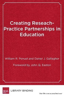 William R. Penuel, Daniel J. Gallagher, William R Penuel, Daniel J Gallagher - Creating Research-Practice Partnerships in Education, Inbunden
