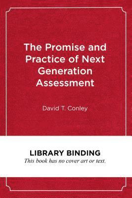 David T. Conley - The Promise and Practice of Next Generation Assessment, Inbunden