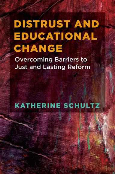 Katherine Schultz - Distrust and Educational Change, Häftad