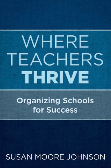 Susan Moore Johnson - Where Teachers Thrive, Häftad