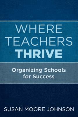 Susan Moore Johnson - Where Teachers Thrive, Häftad
