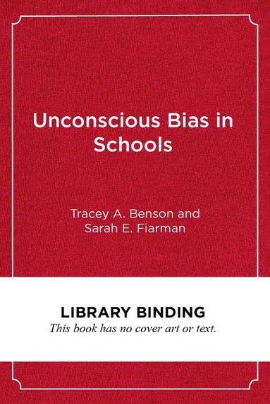 Tracey A. Benson, Sarah E. Fiarman - Unconscious Bias in Schools, Inbunden