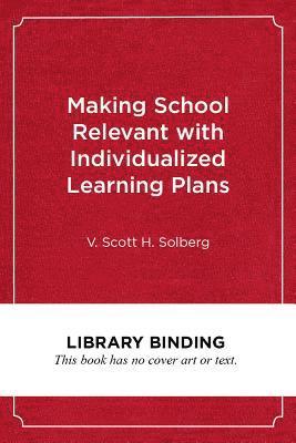 V. Scott H. Solberg - Making School Relevant with Individualized Learning Plans, Inbunden