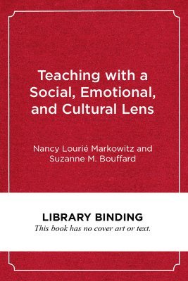 Nancy Lourié Markowitz, Suzanne  M. Bouffard, Nancy Lourie Markowitz, Suzanne M. Bouffard, Suzanne M Bouffard - Teaching with a Social, Emotional, and Cultural Lens, Inbunden
