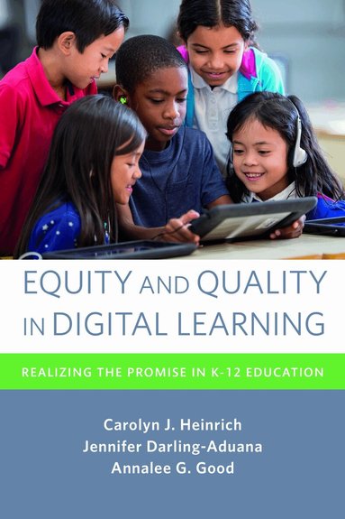 Carolyn J. Heinrich, Jennifer Darling-Aduana, Annalee G. Good - Equity and Quality in Digital Learning, Häftad