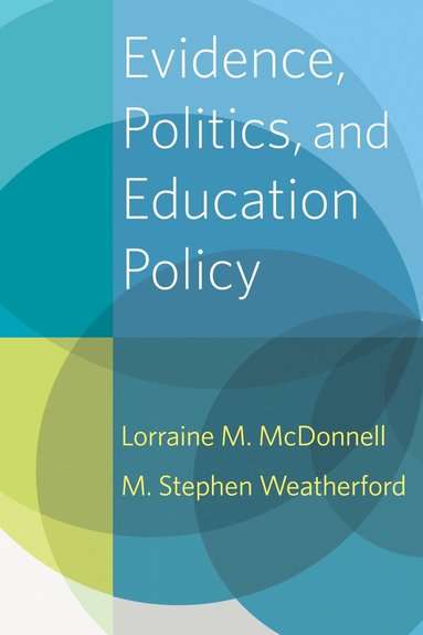 Lorraine M. McDonnell, M. Stephen Weatherford - Evidence, Politics, and Education Policy, Häftad