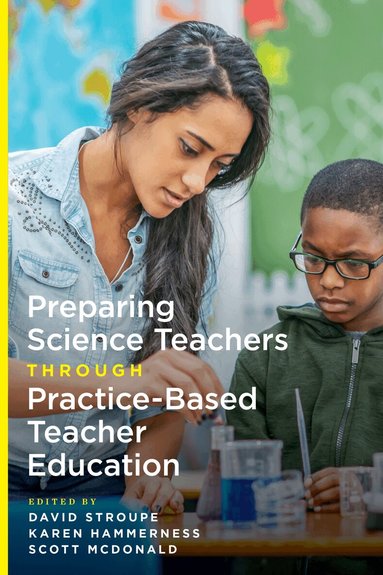 David Stroupe, Karen Hammerness, Scott McDonald - Preparing Science Teachers Through Practice-Based Teacher Education, Häftad
