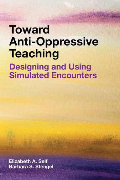 Elizabeth A. Self, Barbara S. Stengel - Toward Anti-Oppressive Teaching, Häftad