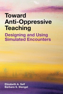 Elizabeth A. Self, Barbara S. Stengel, Elizabeth A Self, Barbara S Stengel - Toward Anti-Oppressive Teaching, Häftad