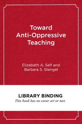 Elizabeth A. Self, Barbara S. Stengel, Elizabeth A Self, Barbara S Stengel - Toward Anti-Oppressive Teaching, Inbunden