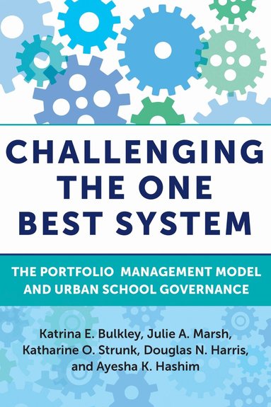 Katrina E. Bulkley, Julie A. Marsh, Katharine O. Strunk, Douglas N. Harris, Ayesha K. Hashim - Challenging the One Best System, Häftad