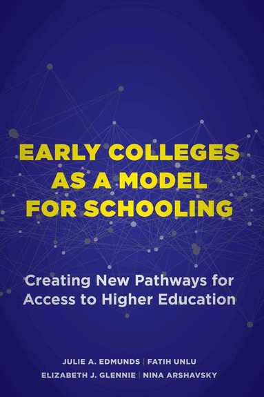 Julie A. Edmunds, Fatih Unlu, Elizabeth J. Glennie, Nina Arshavsky - Early Colleges As a Model for Schooling, Häftad