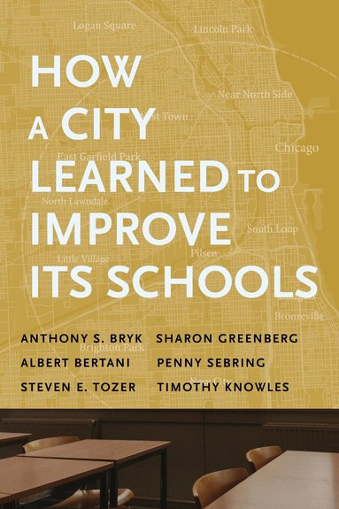 Anthony  S. Bryk, Sharon Greenberg, Albert Bertani, Penny Sebring, Steven E. Tozer, Timothy Knowles - How a City Learned to Improve Its Schools, Häftad
