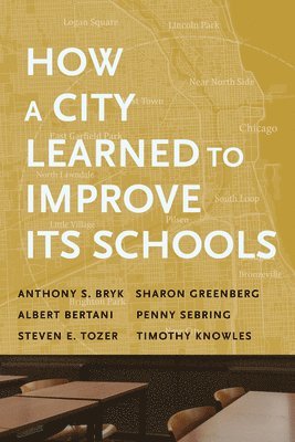 Anthony S. Bryk, Sharon Greenberg, Albert Bertani, Penny Sebring, Steven E. Tozer, Timothy Knowles, Anthony S Bryk, Steven E Tozer - How a City Learned to Improve Its Schools, Häftad