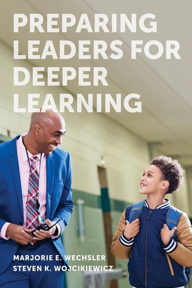 Marjorie E. Wechsler, Steven K. Wojcikiewicz - Preparing Leaders for Deeper Learning, Häftad