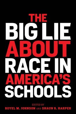 H. Richard Milner, Royel M. Johnson, Shaun R. Harper, Royel M Johnson, Shaun R Harper, H Richard Milner - Big Lie About Race in America's Schools, Häftad