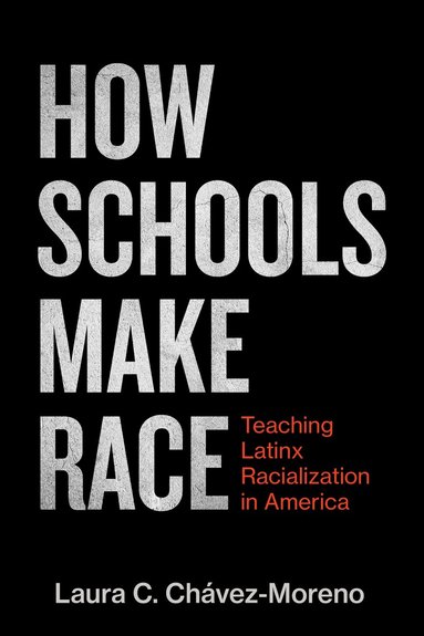 Laura C. Chávez-Moreno, H. Richard Milner, H Richard Milner - How Schools Make Race, Häftad