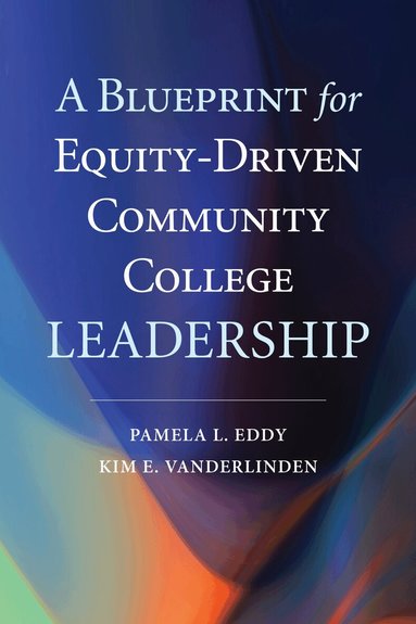 Pamela L. Eddy, Kim E. VanDerLinden - Blueprint for Equity-Driven Community College Leadership, Häftad