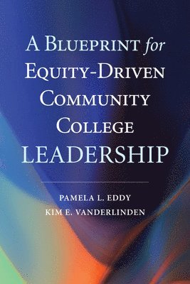 Pamela L. Eddy, Kim E. VanDerLinden, Kim E. Vanderlinden, Pamela L Eddy, Kim E Vanderlinden - Blueprint for Equity-Driven Community College Leadership, Häftad