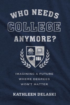 bokomslag Who Needs College Anymore?
