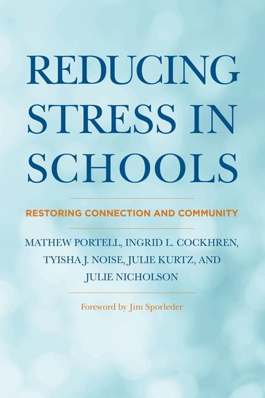 Mathew Portell, Ingrid L. Cockhren, Tyisha J. Noise, Julie Kurtz, Julie Nicholson - Reducing Stress in Schools, Häftad