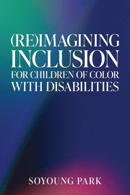 Soyoung Park - (Re)Imagining Inclusion for Children of Color with Disabilities, Häftad