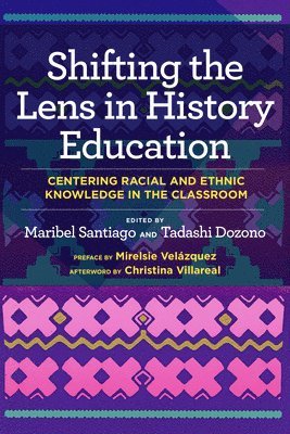 bokomslag Shifting the Lens in History Education: Centering Racial and Ethnic Knowledge in the Classroom