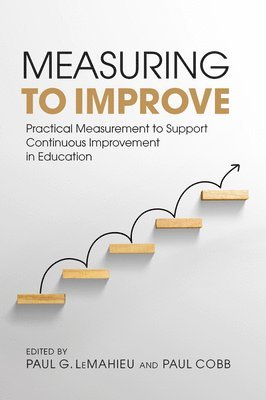 Measuring to Improve: Practical Measurement to Support Continuous Improvement in Education 1