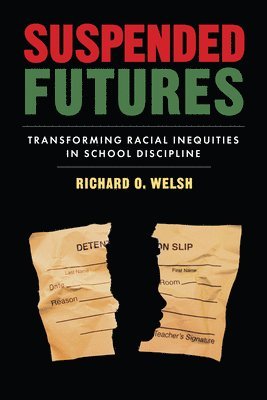 bokomslag Suspended Futures: Transforming Racial Inequities in School Discipline