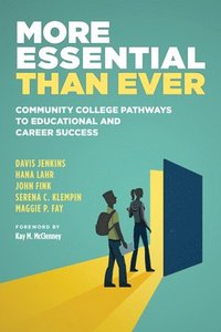 bokomslag More Essential Than Ever: Community College Pathways to Educational and Career Success