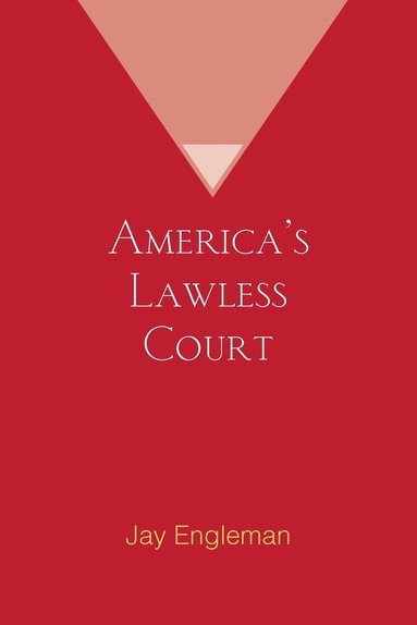 bokomslag America's Lawless Court