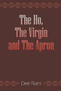 bokomslag The Ho, The Virgin and The Apron
