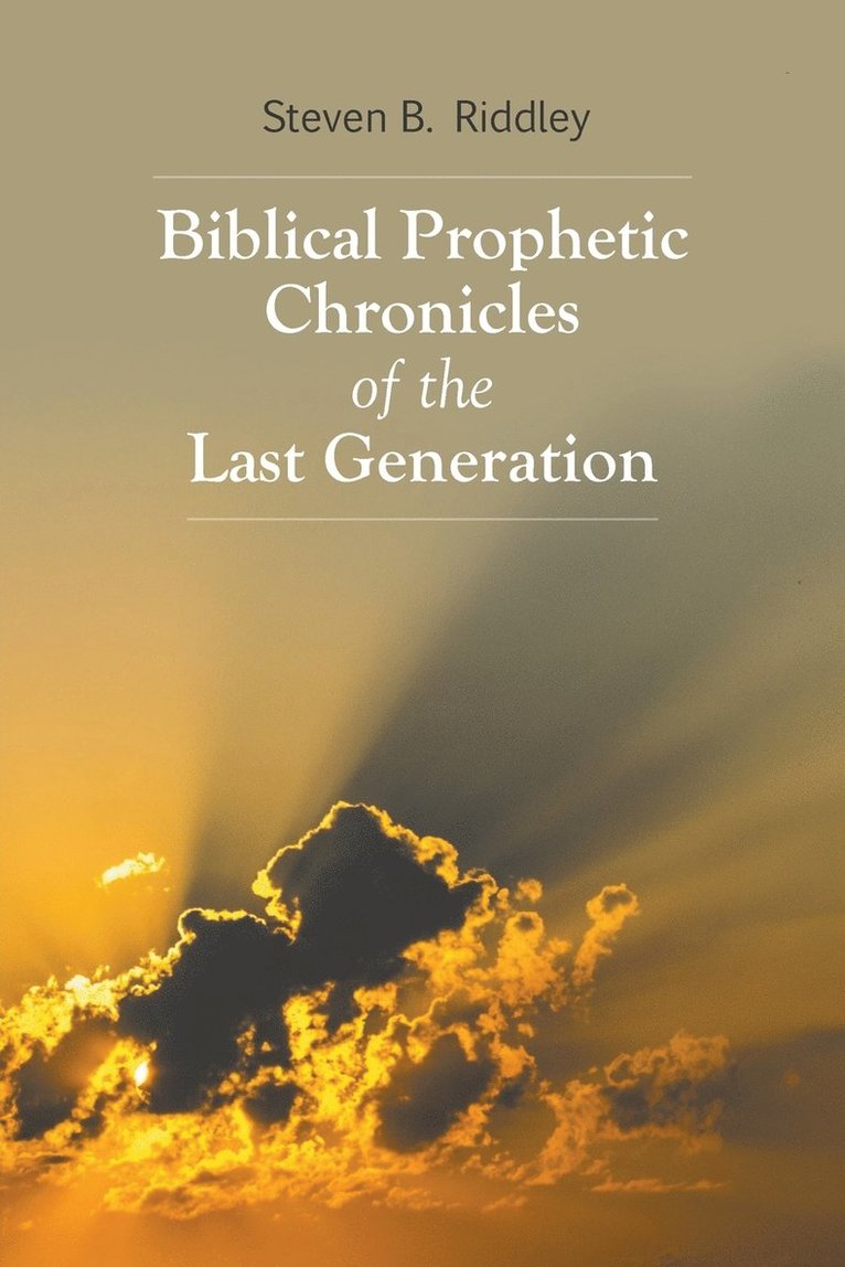 Biblical Prophetic Chronicles of the Last Generation 1