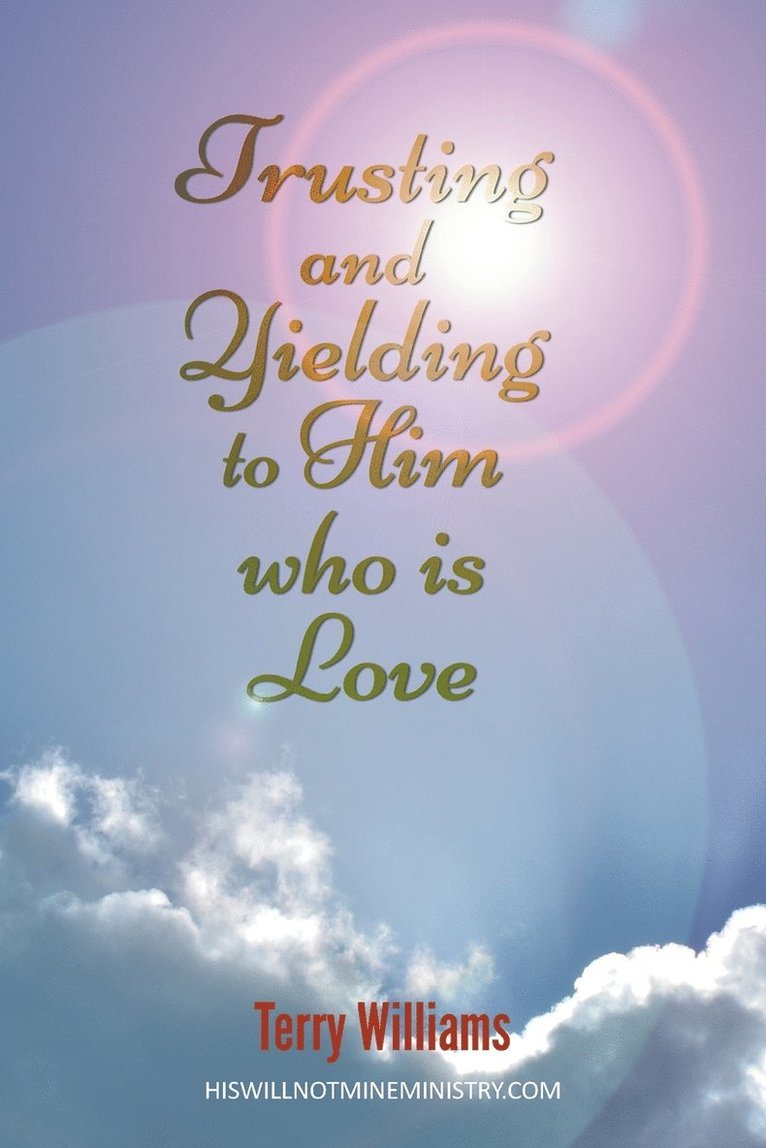 Trusting and Yielding to Him who is Love 1