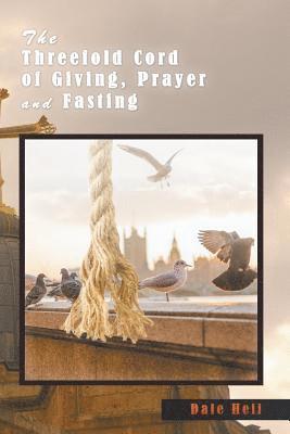 bokomslag The Threefold Cord of Giving, Prayer and Fasting