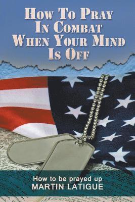 How To Pray In Combat When Your Mind Is Off 1