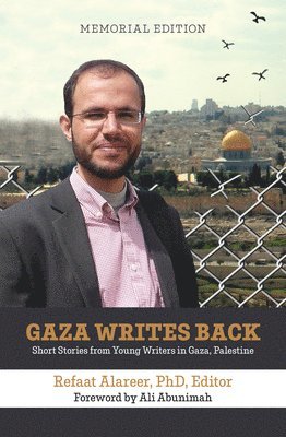 Gaza Writes Back, Memorial Edition: Short Stories from Young Writers in Gaza, Palestine 1