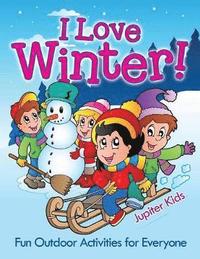 bokomslag I Love Winter! - Fun Outdoor Activities for Everyone
