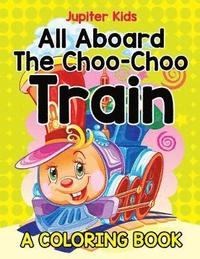 bokomslag All Aboard The Choo-Choo Train (A Coloring Book)