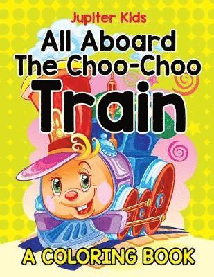bokomslag All Aboard The Choo-Choo Train (A Coloring Book)